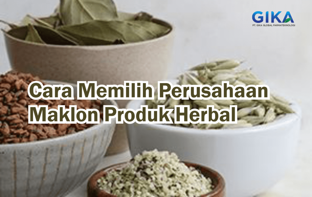 Cara Memilih Perusahaan Maklon Produk Herbal Yang Baik