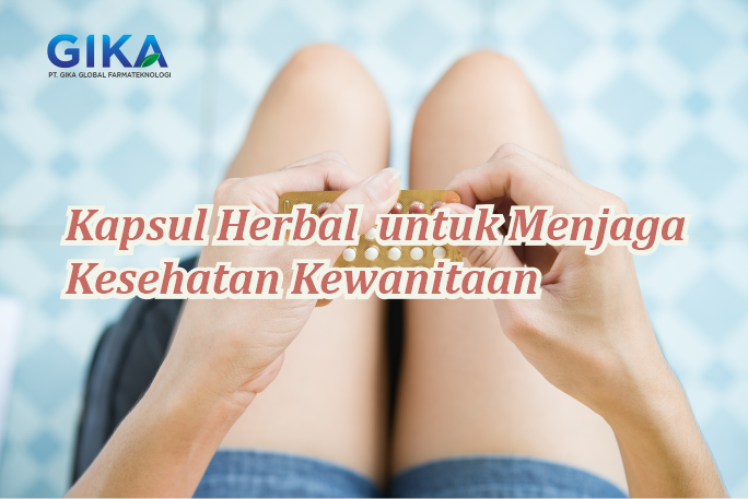 Kapsul Herbal Kewanitaan untuk Menjaga Kesehatan Kewanitaan